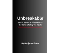 Unbreakable: How to Believe in Yourself When the World is Telling You Not To (The Unbreakable Life Trilogy)