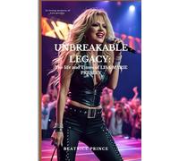 UNBREAKABLE LEGACY: THE LIFE AND TIMES OF LISA MARIE PRESLEY