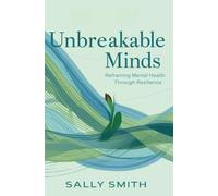 Unbreakable Minds: Reframing Mental Health Through Resilience