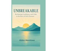 Unbreakable: Reclaiming Confidence and Calm in the Face of Life's Pressure