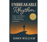 Unbreakable Rhythm: Design a Life of Balance, Energy, and Purpose in a World That Never Slows Down