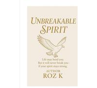 Unbreakable Spirit: Unbreakable Spirit: How to Build Resilience, Confidence, and Inner Strength to Thrive