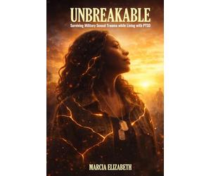 Unbreakable: Surviving Military Sexual Trauma while Living with PTSD
