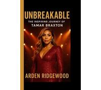 UNBREAKABLE: The Inspiring Journey of Tamar Braxton