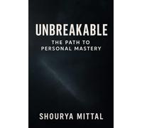 "Unbreakable: The Path to Personal Mastery": 100 laws for self improvement