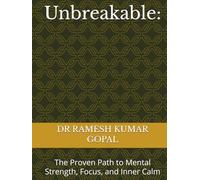 Unbreakable:: The Proven Path to Mental Strength, Focus, and Inner Calm (UNBREAKABLE MIND)