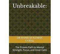 Unbreakable:: The Proven Path to Mental Strength, Focus, and Inner Calm (UNBREAKABLE MIND)