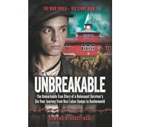 Unbreakable: The Remarkable True Story of a Holocaust Survivor's Six-Year Journey from Nazi Labor Camps to Buchenwald