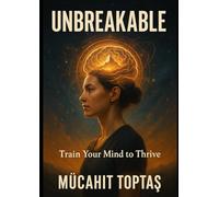 Unbreakable: Train Your Mind to Thrive