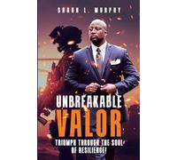 Unbreakable Valor: Triumph Through the Soul of Resilience