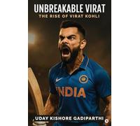 Unbreakable Virat: The Rise of Virat Kohli