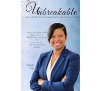 Unbreakable: When Life Deals You Hard Hands, Faith Teaches You How to Win!