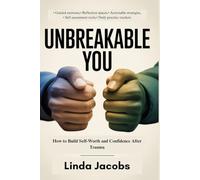 UNBREAKABLE YOU: How to Build Self-Worth and Confidence After Trauma