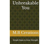Unbreakable You: Simple Steps to Inner Strength