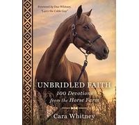 Unbridled Faith: 100 Devotions from the Horse Farm - A Daily Devotional - The Perfect Christian New Year's Resolution Gift for Horse Lovers and Equestrian Enthusiasts