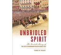 Unbridled Spirit: The Untold Story of the 2018 Extraordinary Palio in Siena, Italy