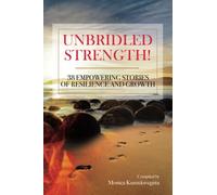 Unbridled Strength! 38 Empowering Stories Of Resilience And Growth.: Volume 2