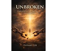 Unbroken: A Faith-Based, Trauma-to-Redemption Story