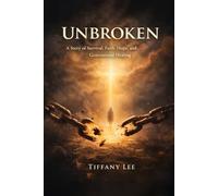 Unbroken: A Faith-Based, Trauma-to-Redemption Story