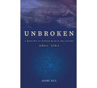 Unbroken: A History of Jewish-Roman relations from 168BCE to 634CE