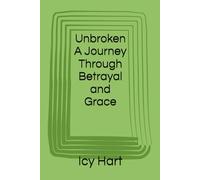 Unbroken A Journey Through Betrayal and Grace