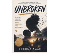 UNBROKEN: A MOTHER’S JOURNEY THROUGH FEAR, SURVIVAL, AND RESILIENCE