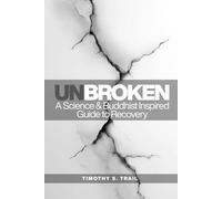 Unbroken: A Science Based & Buddhist-Inspired Guide to Recovery