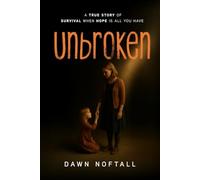 Unbroken: A True Story of Survival When Hope Is All You Have