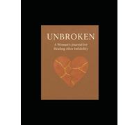 UNBROKEN: A Woman’s Journal for Healing After Infidelity