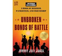 Unbroken Bonds of Battle: A Modern Warriors Book of Heroism, Patriotism, and Friendship: 8 (Fox News Books, 8)