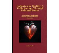 Unbroken by Destiny: Vedic Insights and Modern Psychology on Overcoming Rejection