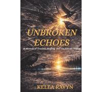 Unbroken Echoes: A memoir of trauma, healing and the Echoes within