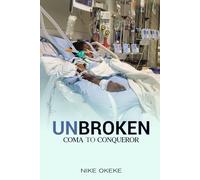 UNBROKEN: FROM COMA TO CONQUEROR