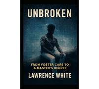 Unbroken: From Foster Care to a Master’s Degree