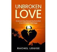 UnBroken Love: Overcoming Sexual Dysfunction in a Christian Marriage