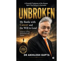 UNBROKEN: My Battle with Cancer and the Will to Lead