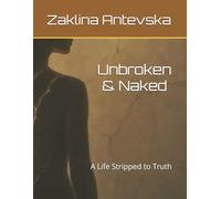 Unbroken & Naked: A Life Stripped to Truth