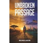 UNBROKEN PASSAGE: A Journey Through War, Exile, and Hope By Anjelo Malek Qurino Kuoc Deng