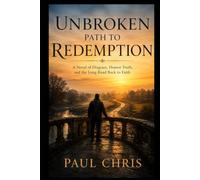 Unbroken Path to Redemption: A Novel of Disgrace, Honest Truth, and the Long Road Back to Faith