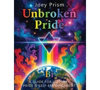 Unbroken Pride - Bi Edition (US & Canada): A Guide for LGBTQIA+ Pride & Self-Empowerment (The Unbroken Pride Series (US & Canada))