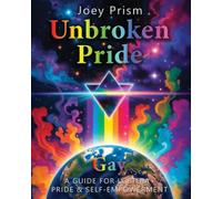 Unbroken Pride - Gay Edition (Australia): A Guide for LGBTQI Pride & Self-Empowerment (The Unbroken Pride Series (Australia))