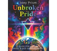 Unbroken Pride - Gay Edition (UK & Europe): A Guide for LGBTQI Pride & Self-Empowerment (The Unbroken Pride Series (UK & Europe))