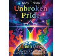 Unbroken Pride - Lesbian Edition (UK & Europe): A Guide for LGBTQI Pride & Self-Empowerment (The Unbroken Pride Series (UK & Europe))