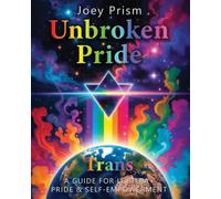 Unbroken Pride - Trans Edition (Australia): A Guide for LGBTQI Pride & Self-Empowerment (The Unbroken Pride Series (Australia))