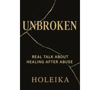 Unbroken: Real Talk About Healing After Abuse