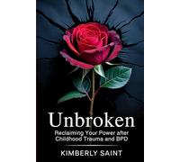 Unbroken: Reclaiming Your Power After Childhood Trauma and BPD