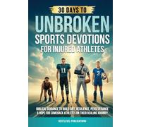 UNBROKEN: Sports Devotions for Injured Athletes: Biblical Guidance to Build Grit, Resilience, Perseverance & Hope for Comeback Athletes on Their Healing Journey (Fueled by Faith)