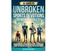 UNBROKEN: Sports Devotions for Injured Athletes: Biblical Guidance to Build Grit, Resilience, Perseverance & Hope for Comeback Athletes on Their Healing Journey (Fueled by Faith)
