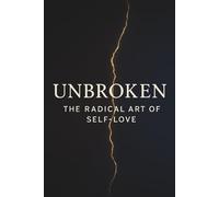 Unbroken: The Radical Art of Self-Love