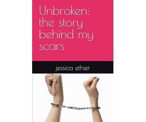 Unbroken: the story behind my scars